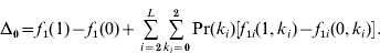 \rmDelta _{\setnum{0}} \equals f_{\setnum{1}} \lpar 1\rpar \minus f_{\setnum{1}} \lpar 0\rpar \plus \mathop\sum\limits_{i \equals \setnum{2}}^{L} {\mathop\sum\limits_{k_{i} \equals \setnum{0}}^{\setnum{2}} {{\rm Pr} \lpar k_{i} \rpar \left[ {f_{\setnum{1}i} \lpar 1\comma k_{i} \rpar \minus f_{\setnum{1}i} \lpar 0\comma k_{i} \rpar } \right]} } .