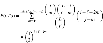 \eqalign{ P\lpar i\comma i \prime \semi j\rpar \equals \tab \mathop\sum\limits_{m \equals \setnum{0}}^{\min \lpar i \prime \comma j\comma i \plus i \prime \minus j\rpar } {{{\left( {\matrix{ i \cr m \cr} } \right)\left( {\matrix{ {L \minus i} \cr {i \prime \minus m} \cr} } \right)} \over {\left( {\matrix{ L \cr {i \prime } \cr} } \right)}}} \left( {\matrix{ {i \plus i \prime \minus 2m} \cr {j \minus m} \cr} } \right) \cr \tab \times \left( {{1 \over 2}} \right)^{i \plus i \prime \minus \setnum{2}m} \cr}