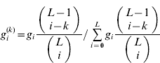 g_{i}^{\lpar k\rpar } \equals g_{i} {{\left( {\matrix{ {L \minus 1} \cr {i \minus k} \cr} } \right)} \over {\left( {\matrix{ L \cr i \cr} } \right)}}\sol \mathop\sum\limits_{i \equals \setnum{0}}^{L} {g_{i} {{\left( {\matrix{ {L \minus 1} \cr {i \minus k} \cr} } \right)} \over {\left( {\matrix{ L \cr i \cr} } \right)}}}