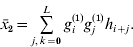 \bar{x}_{\setnum{2}} \equals \mathop\sum\limits_{j\comma k \equals \setnum{0}}^{L} {g_{i}^{\lpar \setnum{1}\rpar } g_{j}^{\lpar \setnum{1}\rpar } h_{i \plus j} } .