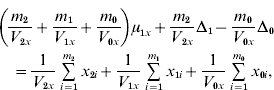 \eqalign{ \tab \left( {{{m_{\setnum{2}} } \over {V_{\setnum{2}x} }} \plus {{m_{\setnum{1}} } \over {V_{\setnum{1}x} }} \plus {{m_{\setnum{0}} } \over {V_{\setnum{0}x} }}} \right)\mu _{\setnum{1}x} \plus {{m_{\setnum{2}} } \over {V_{\setnum{2}x} }}\rmDelta _{\setnum{1}} \minus {{m_{\setnum{0}} } \over {V_{\setnum{0}x} }}\rmDelta _{\setnum{0}} \cr \tab \quad\equals {1 \over {V_{\setnum{2}x} }}\mathop\sum\limits_{i \equals \setnum{1}}^{m_{\setnum{2}} } {x_{\setnum{2}i} } \plus {1 \over {V_{\setnum{1}x} }}\mathop\sum\limits_{i \equals \setnum{1}}^{m_{\setnum{1}} } {x_{\setnum{1}i} } \plus {1 \over {V_{\setnum{0}x} }}\mathop\sum\limits_{i \equals \setnum{1}}^{m_{\setnum{0}} } {x_{\setnum{0}i} } \comma \cr}