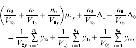 \eqalign{ \tab \left( {{{n_{\setnum{2}} } \over {V_{\setnum{2}y} }} \plus {{n_{\setnum{1}} } \over {V_{\setnum{1}y} }} \plus {{n_{\setnum{0}} } \over {V_{\setnum{0}y} }}} \right)\mu _{\setnum{1}y} \plus {{n_{\setnum{2}} } \over {V_{\setnum{2}y} }}\rmDelta _{\setnum{1}} \minus {{n_{\setnum{0}} } \over {V_{\setnum{0}y} }}\rmDelta _{\setnum{0}} \cr \tab  \quad\equals {1 \over {V_{\setnum{2}y} }}\mathop\sum\limits_{i \equals \setnum{1}}^{n_{\setnum{2}} } {y_{\setnum{2}i} } \plus {1 \over {V_{\setnum{1}y} }}\mathop\sum\limits_{i \equals \setnum{1}}^{n_{\setnum{1}} } {y_{\setnum{1}i} } \plus {1 \over {V_{\setnum{0}y} }}\mathop\sum\limits_{i \equals \setnum{1}}^{n_{\setnum{0}} } {y_{\setnum{0}i} } \comma \cr}