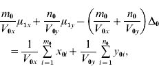 \eqalign{ \tab {{m_{\setnum{0}} } \over {V_{\setnum{0}x} }}\mu _{\setnum{1}x} \plus {{n_{\setnum{0}} } \over {V_{\setnum{0}y} }}\mu _{\setnum{1}y} \minus \left( {{{m_{\setnum{0}} } \over {V_{\setnum{0}x} }} \plus {{n_{\setnum{0}} } \over {V_{\setnum{0}y} }}} \right)\rmDelta _{\setnum{0}} \cr \tab  \quad\equals {1 \over {V_{\setnum{0}x} }}\mathop\sum\limits_{i \equals \setnum{1}}^{m_{\setnum{0}} } {x_{\setnum{0}i} } \plus {1 \over {V_{\setnum{0}y} }}\mathop\sum\limits_{i \equals \setnum{1}}^{n_{\setnum{0}} } {y_{\setnum{0}i} } \comma \cr}