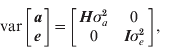 {\rm var} \left[ {\matrix{ {\bi a} \cr {\bi e} \cr} } \right] \equals \left[ {\matrix{ {{\bi H}\sigma _{a}^{\setnum{2}} } \tab 0 \cr 0 \tab {{\bi I}\sigma _{e}^{\setnum{2}} } \cr} } \right]\comma 