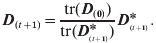 {\bi D}_{\lpar t \plus \setnum{1}\rpar } \equals \displaystyle{{{\rm tr}\lpar {\bi D}_{\lpar \setnum{0}\rpar } \rpar } \over {{\rm tr}\lpar {\bi D}_{_{{\lpar t \plus \setnum{1}\rpar }} }{\hskip-13pt\vskip-1pt\ast }\hskip8pt \rpar }}{\bi D}_{_{{\lpar t \plus \setnum{1}\rpar }} }{\hskip-13pt\vskip-1pt\ast\hskip8pt } .