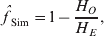 \mathop {\hats{f}}\nolimits_{{\rm Sim}} \tab \equals 1 \minus {{H_{O} } \over {H_{E} }}\comma