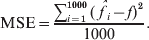 {\rm MSE}\equals {{\sum\nolimits_{i \equals \setnum{1}}^{\setnum{1000}} \,\lpar \mathop\hskip-2pt {\hats{f}}\nolimits_{i} \minus f\rpar ^{\setnum{2}} } \over {1000}}.