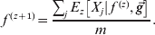 f^{\hskip2pt\lpar z \plus \setnum{1}\rpar } \tab \equals {{\sum\nolimits_{j} \,E_{z} \left[ {X_{j} \vert\hskip2pt f^{\hskip2pt\lpar z\rpar } \comma \vec{g}} \right]} \over m}.