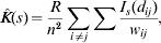 {\hat K} \lpar s\rpar \equals {R \over {n^{\setnum{2}} }}\sum\limits_{i \ne j} {\sum {{{I_{s} \lpar d_{ij} \rpar } \over {w_{ij}}}} } \comma