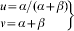 \openup2\left. {\matrix{ {u \tab\equals \alpha \sol \lpar \alpha \plus \beta \rpar } \cr \hskip-19{v \tab\equals \alpha \plus \beta } \cr} }\!\! \right\}
