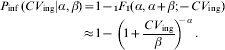\eqalign{ P_{{\rm inf}}\, \lpar CV_{{\rm ing}} \vert \alpha \comma \beta \rpar \tab \equals 1 \minus _{\setnum{1}} F_{\setnum{1}} \lpar \alpha \comma \alpha \plus \beta \semi \minus CV_{{\rm ing}} \rpar \cr \tab\! \approx \!1 \minus \mathop {\left(\! {1 \plus {{CV_{{\rm ing}} } \over \beta }} \right)}\nolimits^{\!\!\! \minus \alpha }.}