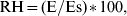 {\rm RH} \equals \lpar {\rm E}/ {\rm Es}\rpar \lowast 100\comma\hfill
