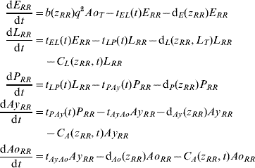 \openup-0.5\eqalign{{{{\rm d}E_{RR} } \over {{\rm d}t}} \equals \tab b\lpar z_{RR} \rpar q^{\setnum{2}} Ao_{T} \minus t_{EL} \lpar t\rpar E_{RR} \minus {\rm d}_{E} \lpar z_{RR} \rpar E_{RR} \cr {{{\rm d}L_{RR} } \over {{\rm d}t}} \equals \tab t_{EL} \lpar t\rpar E_{RR} \minus t_{LP} \lpar t\rpar L_{RR} \minus {\rm d}_{L} \lpar z_{RR} \comma L_{T} \rpar L_{RR} \cr \tab \minus C_{L} \lpar z_{RR} \comma t\rpar L_{RR} \cr {{{\rm d}P_{RR} } \over {{\rm d}t}} \equals \tab t_{LP} \lpar t\rpar L_{RR} \minus t_{PAy} \lpar t\rpar P_{RR} \minus {\rm d}_{P} \lpar z_{RR} \rpar P_{RR} \cr {{{\rm d}Ay_{RR} } \over {{\rm d}t}} \equals \tab t_{PAy} \lpar t\rpar P_{RR} \minus t_{AyAo} Ay_{RR} \minus {\rm d}_{Ay} \lpar z_{RR} \rpar Ay_{RR} \cr \tab \minus C_{A} \lpar z_{RR} \comma t\rpar Ay_{RR} \cr {{{\rm d}Ao_{RR} } \over {{\rm d}t}} \equals \tab t_{AyAo} Ay_{RR} \minus {\rm d}_{Ao} \lpar z_{RR} \rpar Ao_{RR} \minus C_{A} \lpar z_{RR} \comma t\rpar Ao_{RR} \cr}