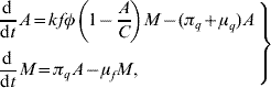 \openup1\eqalign{\left. {\matrix{ \displaystyle{{{\rm d} \over {{\rm d}t}}A \equals kf\phi \left( {1 \minus {A \over C}} \right)M \minus \lpar \pi _{q} \plus \mu _{q} \rpar A } \hfill \cr {\displaystyle{{\rm d} \over {{\rm d}t}}M \equals \pi _{q} A \minus \mu _{f} M\comma } \hfill \cr} } \right\}\hfill