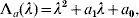 \rmLambda _{a} \lpar \lambda \rpar \equals \lambda ^{\setnum{2}} \plus a_{\setnum{1}} \lambda \plus a_{\setnum{0}} \comma \hfill