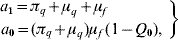 \openup2\left. {\matrix{\hskip-37{a_{\setnum{1}} \equals \pi _{q} \plus \mu _{q} \plus \mu _{f} } \cr {a_{\setnum{0}} \equals \lpar \pi _{q} \plus \mu _{q} \rpar \mu _{f} \hskip2pt\lpar 1 \minus Q_{\setnum{0}} \rpar \comma } \cr} } \right\}\hfill