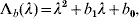 \rmLambda _{b} \lpar \lambda \rpar \equals \lambda ^{\setnum{2}} \plus b_{\setnum{1}} \lambda \plus b_{\setnum{0}} \comma \hfill