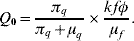 Q_{\setnum{0}} \equals {{\pi _{q} } \over {\pi _{q} \plus \mu _{q} }} \times {{kf\phi } \over {\mu _{f} }}. \hfill