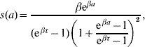 s\lpar a\rpar \equals {{\beta {\rm e}^{\beta a} } \over {\lpar {\rm e}^{\hskip1\beta \tau } \minus 1\rpar \left( 1 \plus \displaystyle{{{\rm e}^{\hskip1\beta a} \minus 1} \over {{\rm e}^{\hskip1\beta { \tau }} \minus 1}}} \right)^{\setnum{2}}}}}\comma \hfill