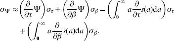 \eqalign{ \sigma _{\rmPsi } \approx\tab \left( {{\partial \over {\partial \tau }}\rmPsi } \right)\sigma _{\tau } \plus \left( {{\partial \over {\partial \beta }}\rmPsi } \right)\sigma _{\beta } \equals \left( {\int_{\setnum{0}}^{\infty } {a{\partial \over {\partial \tau }}} s\lpar a\rpar {\rm d}a} \right)\sigma _{\tau } \cr \tab \plus \left( {\int_{\setnum{0}}^{\infty } {a{\partial \over {\partial \beta }}s\lpar a\rpar {\rm d}a} } \right)\sigma _{\beta } . } \hskip-8\vskip20