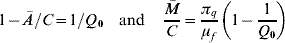 1 \minus \bar{A}\sol C \equals 1\sol Q_{\setnum{0}}\quad {\rm and}\quad{{\bar{M}} \over C} \equals {{\pi _{q} } \over {\mu _{f} }}\left( {1 \minus {1 \over {Q_{\setnum{0}} }}} \right)