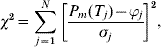 \chi ^{\setnum{2}} \equals \sum\limits_{j \equals \setnum{1}}^{N} {\left[ {{{P_{m} \lpar T_{j} \rpar \minus \varphi _{j} } \over {\sigma _{j} }}} \right]^{\setnum{2}} \comma }
