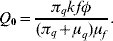 Q_{\setnum{0}} \equals {{\pi _{q} kf\phi } \over {\lpar {\pi _{q} \plus \mu _{q} } \rpar \mu _{f} }}.\hfill
