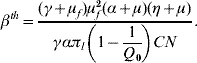 \beta ^{th} \equals {{\lpar {\gamma \plus \mu _{f} } \rpar \mu _{f}^{\setnum{2}} \lpar {\alpha \plus \mu } \rpar \lpar {\eta \plus \mu } \rpar} \over {\gamma \alpha \pi _{l} \left( {1 \minus \displaystyle{1 \over {Q_{\setnum{0}} }}} \right)CN}}.\hfill