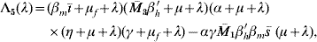 \hskip-2\eqalign{ \rmLambda _{\setnum{5}} \lpar \lambda \rpar \equals \tab \lpar \beta _{m} \bar{\inodot} \plus \mu _{f} \plus \lambda \rpar \lpar \bar{M}_{\setnum{3}} \beta^{\hskip1\prime}_{h} \plus \mu \plus \lambda \rpar \lpar \alpha \plus \mu \plus \lambda \rpar \hfill \cr \tab \times \lpar \eta \plus \mu \plus \lambda \rpar \lpar \gamma \plus \mu _{f} \plus \lambda \rpar \minus \alpha \gamma \bar{M}_{\setnum{1}} \beta^{\hskip1\prime}_{h} \beta _{m} \bar{s}\ \lpar \mu \plus \lambda \rpar \comma \hfill \cr}