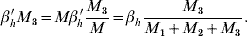 \beta^{\hskip1\prime}_{h} M_{\setnum{3}} \equals M\beta^{\hskip1\prime}_{\hskip-1h} {{M_{\setnum{3}} } \over M} \equals \beta _{h} {{M_{\setnum{3}} } \over {M_{\setnum{1}} \plus M_{\setnum{2}} \plus M_{\setnum{3}} }}.