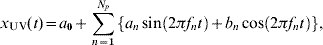 x_{{\rm UV}} \lpar t\rpar \equals a_{\setnum{0}} \plus \sum\limits_{n \equals \setnum{1}}^{N_{p} } {\left\{ {a_{n} \sin \left( {2\pi f_{n} t} \right) \plus b_{n} \cos \left( {2\pi f_{n} t} \right)} \right\}} \comma