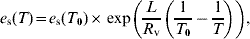 e_{\rm s} \lpar T\rpar \equals e_{\rm s} \lpar T_{\setnum{0}} \rpar \times \exp \left( {{L \over {{R}_{\rm v} }}\left( {{1 \over {T_{\setnum{0}} }}\minus {1 \over T}} \right)} \right)\comma