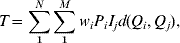 T \equals \sum\limits_{\setnum{1}}^{N} {\sum\limits_{\setnum{1}}^{M} {w_{i} P_{i} } I_{j} d\lpar Q_{i} \comma Q_{j} \rpar } \comma