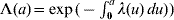 \rmLambda \lpar a\rpar \equals \exp \lpar \minus \int_{\setnum{0}}^{a} {\lambda \lpar u\rpar \, du\rpar } \rpar