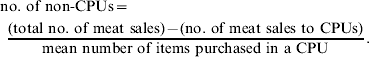 \scale95%\eqalign{\tab\! {\rm no}{\rm.\ of\ non {\hbox {-}}CPUs \equals } \cr \tab \quad\!\!\!\!\! {{{\rm \lpar total\ no.}{\rm \ of\ meat\ sales\rpar } \minus {\rm \lpar no.}{\rm\ of\ meat\ sales\ to\ CPUs\rpar }} \over {{\rm mean\ number\ of\ items\ purchased\ in\ a\ CPU}}}{\rm.\ } \cr}