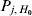 P_{j \comma H_{\setnum{0}} }