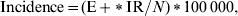 {\rm Incidence} \equals \lpar {\rm E} \plus\, \lowast\, {\rm IR}\sol {N}\rpar \,\lowast\, 100\,000\comma