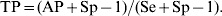 {\rm TP} \equals \lpar {\rm AP} \plus {\rm Sp} \minus 1\rpar \sol \lpar {\rm Se} \plus {\rm Sp} \minus 1\rpar .