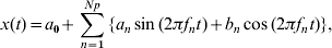 x\lpar t\rpar \equals a_{\setnum{0}} \plus \sum\limits_{n \equals \setnum{1}}^{Np} {\lcub a_{n} \sin \lpar 2\pi f_{n} t\rpar \plus b_{n} \cos \lpar 2\pi f_{n} t\rpar \rcub \comma }