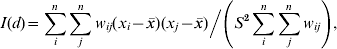 I\lpar d\rpar \equals \sum\limits_{i}^{n} {\sum\limits_{j}^{n} {w_{ij} \lpar x_{i} \minus \bar{x} \rpar \lpar x_{j} \minus \bar{x} \rpar } \Big/ \left( {S^{\setnum{2}} \sum\limits_{i}^{n} {\sum\limits_{j}^{n} {w_{ij} } } } \right)\comma }\hfill
