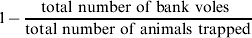 1 \minus {{\rm total\ number\ of\ bank\ voles\ } \over {\rm total\ number\ of\ animals\ trapped}}