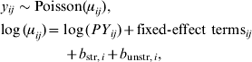 \hskip-2pt\eqalign{\tab y_{ij} \sim {\rm Poisson}\lpar \mu _{ij} \rpar \comma \cr \tab \hskip-2pt\log \lpar \mu _{ij} \rpar \equals \log \lpar PY_{ij} \rpar \plus {\rm fixed}\hbox{-}{\rm effect\ terms}_{ij}\cr\tab\hskip43pt \plus b_{{\rm str} \comma i} \plus b_{{\rm unstr}\comma i} \comma \cr}