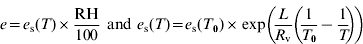 \scale98%{e \equals e_{\rm s} \lpar T \rpar \times {{\rm RH} \over 100} \ {\rm and} \ e_{\rm s} \lpar T \rpar\equals e_{\rm s} \lpar T_{\setnum{0}} \rpar \times \exp \left(\! {{L \over {R_{\rm v} }}\!\left(\! {{1 \over {T_{\setnum{0}} }}\minus {1 \over T}}\! \right)}\! \right)}