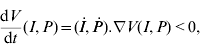 {{{\rm d}V} \over {{\rm d}t}}\lpar I\comma P\rpar \equals \lpar \dot{I}\comma \dot{P}\rpar.\nabla V\lpar I\comma P\rpar \lt 0\comma