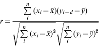 r \equals {{\sum\limits_{i}^{n} {\lpar x_{i} \minus \bar{x}\rpar \lpar y_{i \minus d} \minus \bar{y}\rpar } } \over {\sqrt {\sum\limits_{i}^{n} {\lpar x_{i} \minus \bar{x}\rpar ^{\setnum{2}} } } \sqrt {\sum\limits_{i}^{n} {\lpar y_{i} \minus \bar{y}\rpar ^{\setnum{2}} } } }}\hfill