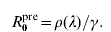 R_{\setnum{0}}^{{\rm pre}} \equals \rho \lpar \lambda \rpar \sol \gamma.
