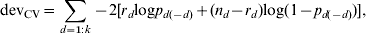 {\rm dev}_{{\rm CV}} \equals \sum\limits_{d \equals \setnum{1}\colon k} { \minus 2\lsqb r_{d} {\rm log}p_{d\lpar \minus d\rpar } \plus \lpar n_{d} \minus r_{d} \rpar {\rm log}\lpar 1 \minus p_{d\lpar \minus d\rpar } \rpar \rsqb } \comma