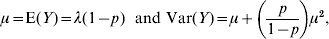 \mu {\rm \equals E}\lpar Y\rpar \equals \lambda \lpar 1 \minus p\rpar \ {\rm \ and} \ {\rm Var}\lpar Y\rpar \equals \mu \plus \left( {{p \over {1 \minus p}}} \right)\mu ^{\setnum{2}} \comma 