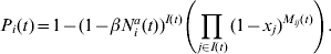 P_{i} \lpar t\rpar \equals 1 \minus \lpar 1 \minus \beta N_{i}^{a} \lpar t\rpar \rpar ^{I\lpar t\rpar } \left( {\prod\limits_{\hskip1pt j \in I\lpar t\rpar } {\lpar 1 \minus x_{j} \rpar ^{M_{{ij}} \lpar t\rpar } } } \right).\hfill