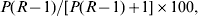 P\lpar R \minus 1\rpar \sol \lsqb P\lpar R \minus 1\rpar \plus 1\rsqb \times 100\comma